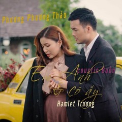 Em Anh Và Cô ẤY (Acoustic Buồn) (Acoustic)Phương Phương Thảo
