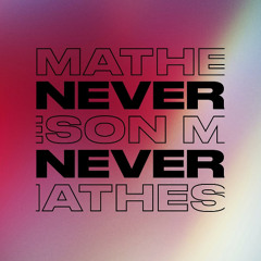 NEVER NEVER MIX | MATHESON