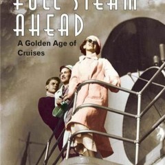 Download Book [PDF]  Full Steam Ahead: A Golden Age of Cruises