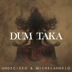 Undecided & Michelangelo - Dum Taka