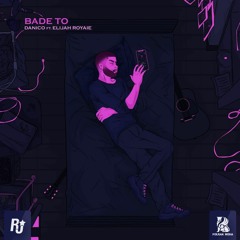 Bade to (Ft. Elijah Royaie)