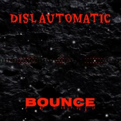 "BOUNCE" (w/ open verse) by DISL Automatic (Prod. by VeCity)