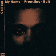 The Weeknd - Call Out My Name (Frontliner Extended Mix)