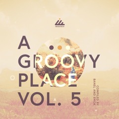 A Groovy Place, Vol. 5 - compiled by Banel & Emok - Out Now!