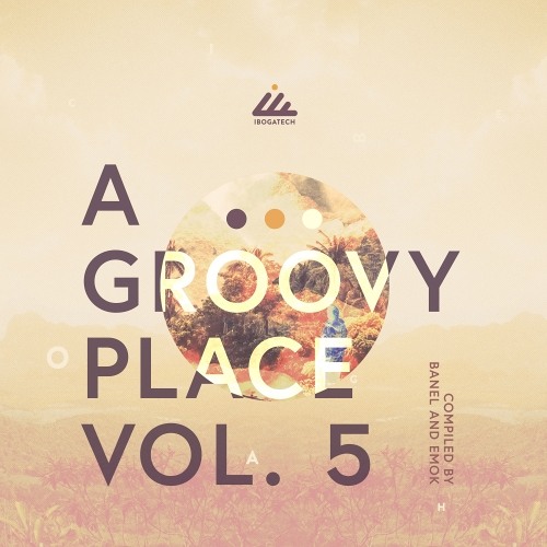 A Groovy Place, Vol. 5 - compiled by Banel & Emok - Out Now!