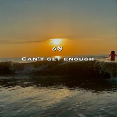 618 - Can't Get Enough