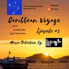 DJ Gwada Mike - Caribbean Voyage #5- Éist Radio - Show #5