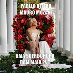 Pabllo Vittar, Mauro Mozart - Ama Sofre Chora (Dam Maia Mash up) Free Downalod