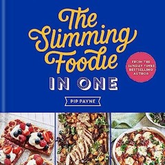 Access [EPUB KINDLE PDF EBOOK] The Slimming Foodie in One: 100+ one-dish recipes under 600 calories