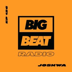 Big Beat Radio: EP #126 - Joshwa (Energizer Mix)