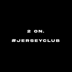2 On. #jerseyclub