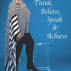 ACCESS EBOOK 📙 Think, Believe, Speak & Achieve by  Teresa  Ware Moody KINDLE PDF EBO