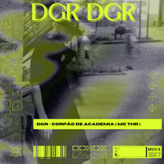 DGR - CORPÃO DE ACADEMIA ( MC THR )