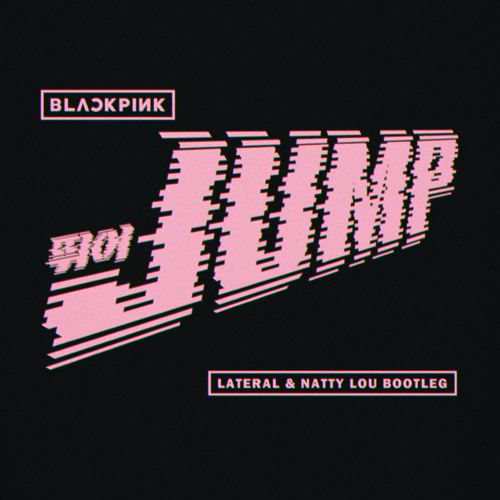 BLACKPINK - JUMP (LATERAL X NATTY LOU BOOTLEG) FREE DOWNLOAD