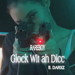 Glock Wit ah Dicc Ft. DARXZ (Prod. Adizzle)