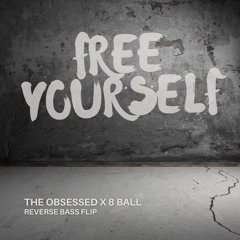 The Obsessed x 8 Ball - Free Yourself (Reverse Bass Flip) FREE DOWNLOAD