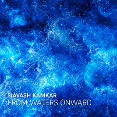 From Waters Onward - Siavash Kamkar