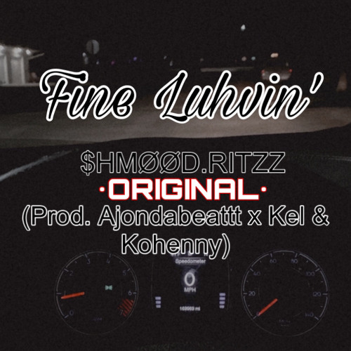 Fine Luhvin [Original]  (Prod. AjOnDaBeat x Kel & Kohenny)