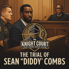 Knight Court Dissects the Sean "Diddy" Combs Case