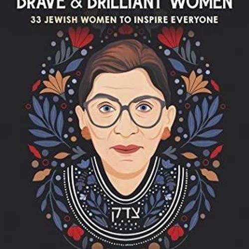 PDF Download RBG's Brave & Brilliant Women: 33 Jewish Women to Inspire Everyone