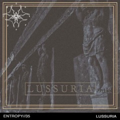 ENTROPY//35 - LUSSURIA