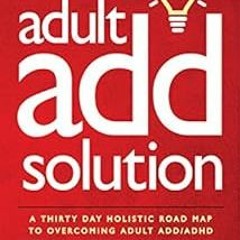 [VIEW] EPUB 💖 The Adult ADD Solution: A 30 Day Holistic Roadmap to Overcoming Adult