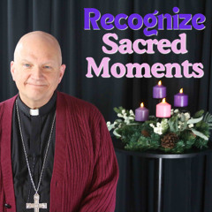 Recognize Sacred Moments