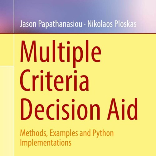 [READ] Multiple Criteria Decision Aid: Methods, Examples and Python Implemen