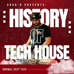 Shar-K - History Of Tech House Ep.24 | Minimal Deep Tech House #minimaldeeptech #minimaltechhouse