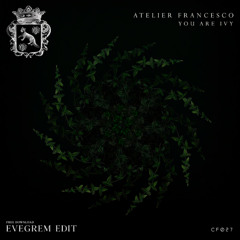 FREE DOWNLOAD: Atelier Francesco - You are Ivy (Evegrem Edit)
