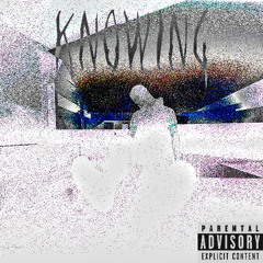 KNOWING (prod. 999ines)