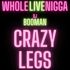 WholeLiveNigga -  Crazy Legs (Produced By DJ Booman)
