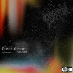 feverdream.(freestyle)