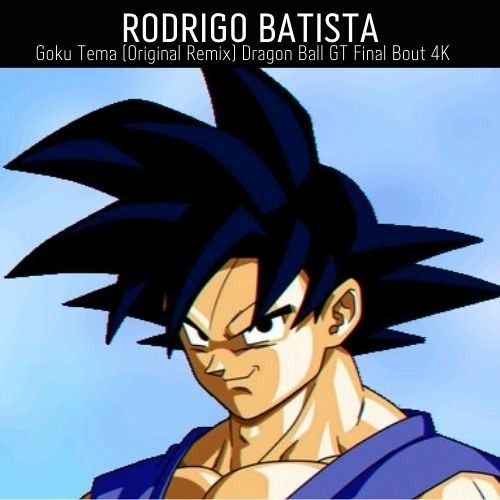 Stream Goku Tema (Original Remix) Dragon Ball GT Final Bout by Rodrigo  Batista® | Listen online for free on SoundCloud