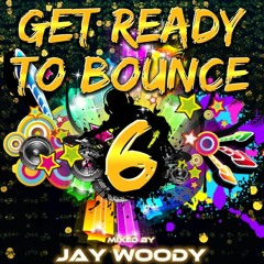 DJ Jay Woody - Get Ready To Bounce Vol 6