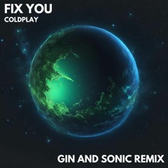 Coldplay - Fix You (Gin And Sonic's "VIBRANT TECHNO" Remix)