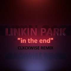 Linkin Park - In The End ( CLXCKWISE REMIX )