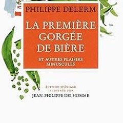 [PDF]/Downl0ad La première gorgée de bière et autres plaisirs minuscules by  Philippe Delerm (A