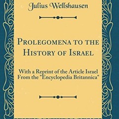 [Read] EPUB KINDLE PDF EBOOK Prolegomena to the History of Israel: With a Reprint of