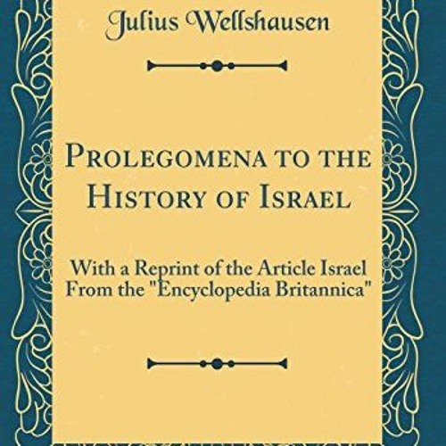 [Read] EPUB KINDLE PDF EBOOK Prolegomena to the History of Israel: With a Reprint of