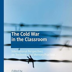 ✔PDF/✔READ The Cold War in the Classroom: International Perspectives on Textbooks and Memory Pr