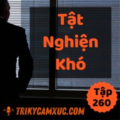 Tập 260: Tật "Nghiện Khó"