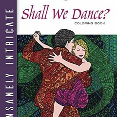 READ EBOOK 📨 Creative Haven Insanely Intricate Shall We Dance? Coloring Book (Creati