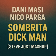 Dani Masi, Nico Parga - Sombrita Dick Man  [Steve Jost Mashup] LINK DE DESCARGA EN COMENTARIOS