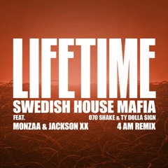 Swedish House Mafia ft. Ty Dolla $ign & 070 Shake - Lifetime (MONZAA & JACKSON XX 4 AM REMIX)