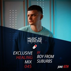 MUSIC as MEDICINE 045 Guestmix BOY FROM SUBURBS