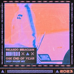 End Of Year Deep House Mix | OsK | By Rikardo Imbacuan