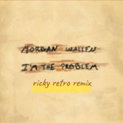 morgan wallen - im the problem (ricky retro remix)