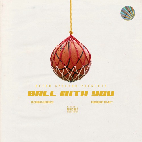 BALL WITH YOU (Ft. CALEB CRUISE) PROD. Tee-WaTT