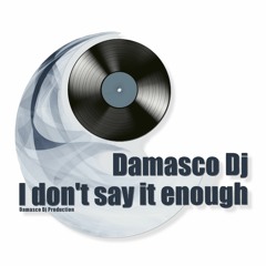 Damasco Dj - I Don't Say It Enough